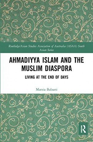 Ahmadiyya Islam and the Muslim Diaspora: Living at the End of Days - Marzia Balzani [KSIĄŻKA]