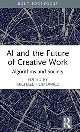 AI and the Future of Creative Work: Algorithms and Society - Michael Filimowicz [KSIĄŻKA]