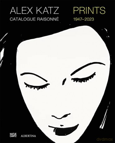 Alex Katz Catalogue Raisonné: Prints 1947-2022: Prints: Catalogue Raisonné, 1947-2022 - Vivien Bittencourt [KSIĄŻKA]