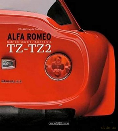 Alfa Romeo Tz-Tz2: Nate Per Vincere/Born to Win - Vito W Da Prato [KSIĄŻKA]
