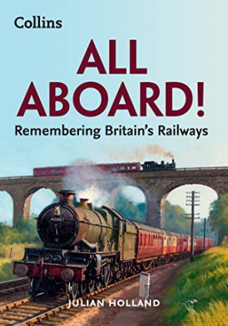 All Aboard!: Remembering Britain's Railways - Julian Holland [KSIĄŻKA]