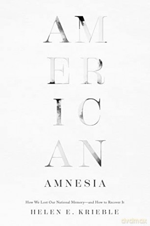American Amnesia: How We Lost Our National Memory-and How to Recover It [KSIĄŻKA]