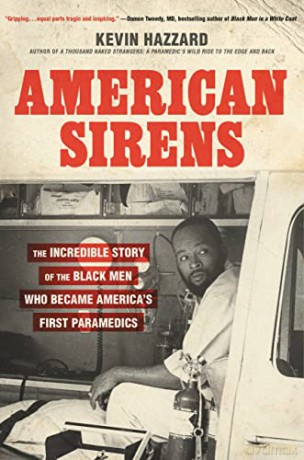 American Sirens: The Incredible Story of the Black Men Who Became America's First Paramedics - Kevin Hazzard [KSIĄŻKA]