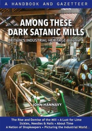 Among These Dark Satanic Mills: Britain's Industrial Heritage, volume 4 - John Hannavy [KSIĄŻKA]