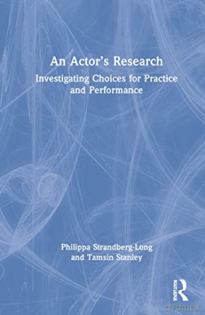 An Actor's Research: Investigating Choices for Practice and Performance - Tamsin Stanley [KSIĄŻKA]