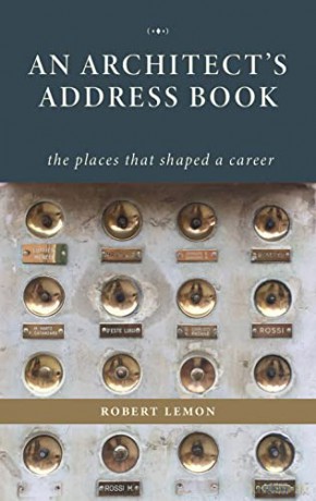 An Architect's Address Book: The Places That Shaped a Career - Robert Lemon [KSIĄŻKA]