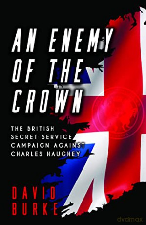 An Enemy of the Crown: The British Secret Service Campaign against Charles Haughey - David Burke [KSIĄŻKA]