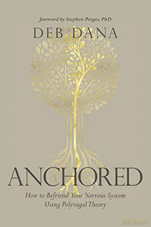 Anchored: How to Befriend Your Nervous System Using Polyvagal Theory - Deborah Dana [KSIĄŻKA]
