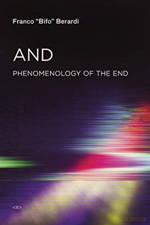 And: Phenomenology of the End - Franco "Bi Berardi [KSIĄŻKA]