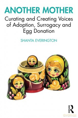 Another Mother: Curating and Creating Voices of Adoption, Surrogacy and Egg Donation - Shanta Everington [KSIĄŻKA]