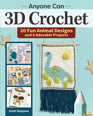 Anyone Can 3D Crochet: 20 Fun Animal Designs and 8 Adorable Projects - Kristi Simpson [KSIĄŻKA]