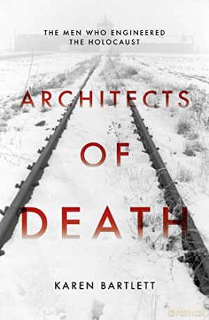 Architects of Death: The Family Who Engineered the Holocaust - Karen Bartlett [KSIĄŻKA]
