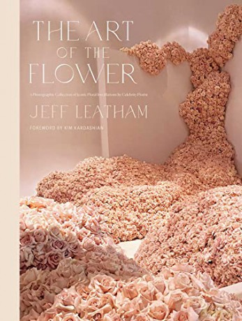 Art of the Flower, The: A Photographic Collection of Iconic Floral Installations by Celebrity Florist Jeff Leatham - Jeff Leatham [KSIĄŻKA]