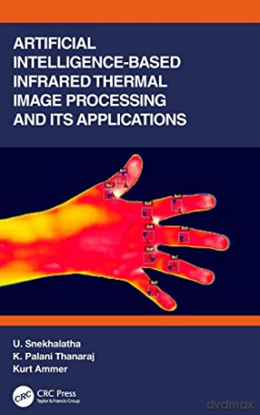 Artificial Intelligence-based Infrared Thermal Image Processing and its Applications - U. Snekhalatha [KSIĄŻKA]