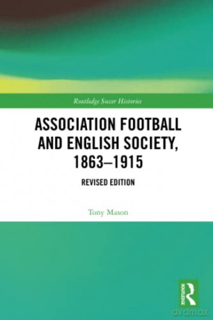 Association Football and English Society, 1863-1915 - Tony Mason [KSIĄŻKA]