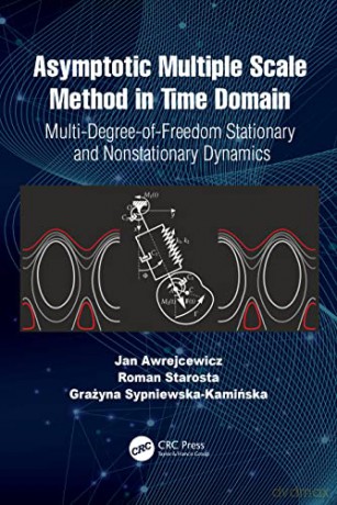 Asymptotic Multiple Scale Method in Time Domain: Multi-Degree-of-Freedom Stationary and Nonstationary Dynamics - Awrejcewicz [KSIĄŻKA]