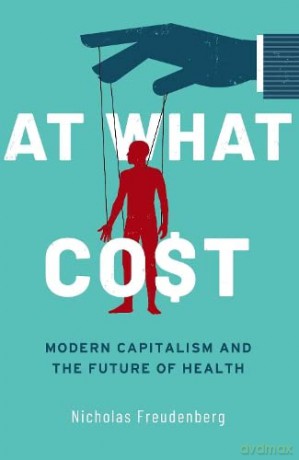 At What Cost: Modern Capitalism and the Future of Health [KSIĄŻKA]