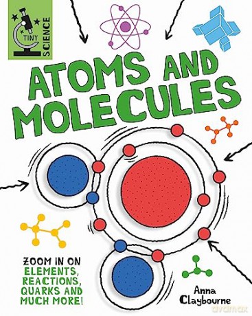 Atoms and Molecules - Anna Claybourne [KSIĄŻKA]