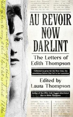 Au Revoir Now Darlint: The Letters of Edith Thompson - Laura Thompson [KSIĄŻKA]