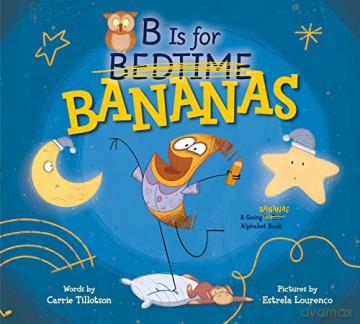 B Is for Bananas: A Going Bananas Alphabet Book - Carrie Tillotson [KSIĄŻKA]