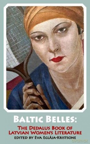 Baltic Belles: The Dedalus Book of Latvian Women's Literature: 2 - (Ed) Eglaja [KSIĄŻKA]