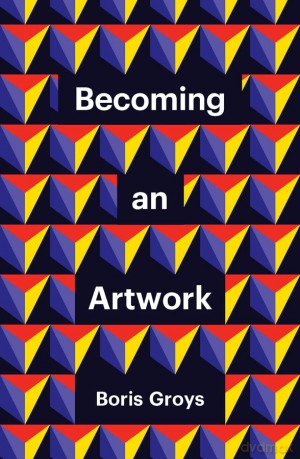 Becoming an Artwork - Groys [KSIĄŻKA]