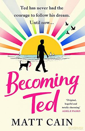 Becoming Ted: The joyful and uplifting novel from the author of The Secret Life of Albert Entwistle - Matt Cain [KSIĄŻKA]