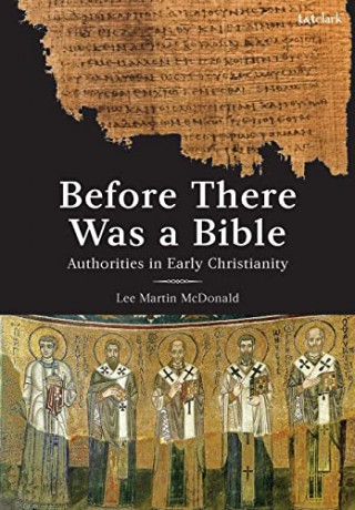 Before There Was a Bible: Authorities in Early Christianity - Lee Mcdonald [KSIĄŻKA]