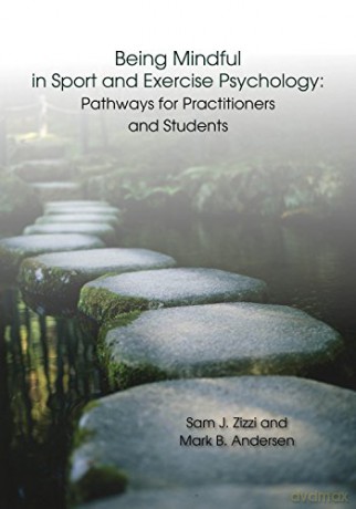 Being Mindful in Sport and Exercise Psychology: Pathways for Practitioners and Students - Samuel J Zizzi [KSIĄŻKA]