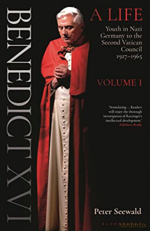 Benedict XVI: A Life Volume One: Youth in Nazi Germany to the Second Vatican Council 1927-1965 - Peter Seewald [KSIĄŻKA]