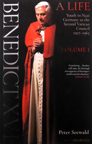 Benedict XVI: A Life Volume One: Youth in Nazi Germany to the Second Vatican Council 1927-1965 - Peter Seewald [KSIĄŻKA]