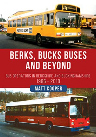 Berks, Bucks Buses and Beyond: Bus Operators in Berkshire and Buckinghamshire 1986-2010 - Matt Cooper [KSIĄŻKA]