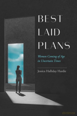 Best Laid Plans: Women Coming of Age in Uncertain Times - Jessica Hall Hardie [KSIĄŻKA]