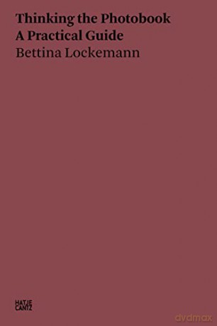 Bettina Lockemann: Thinking the Photobook: A Practical Guide - Bettina Lockemann N [KSIĄŻKA]