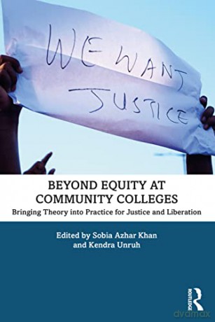 Beyond Equity at Community Colleges: Bringing Theory into Practice for Justice and Liberation - Sobia Azhar Khan [KSIĄŻKA]