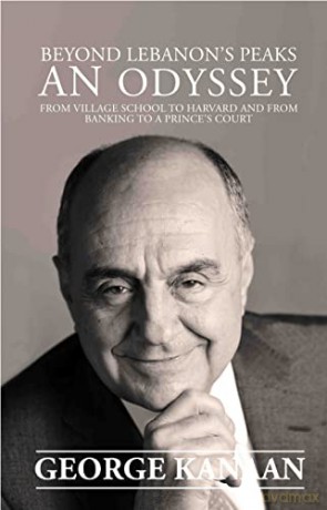 Beyond Lebanon's Peaks - An Odyssey From Village School to Harvard and from Banking to a Prince's Court - George Kanaan [KSIĄŻKA]