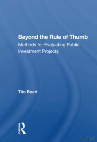 Beyond The Rule Of Thumb: Methods For Evaluating Public Investment Projects - Boeri [KSIĄŻKA]
