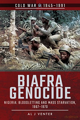 Biafra Genocide: Nigeria: Bloodletting and Mass Starvation, 1967-1970 - Al J Venter [KSIĄŻKA]