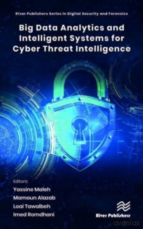 Big Data Analytics and Intelligent Systems for Cyber Threat Intelligence - Yassine Maleh [KSIĄŻKA]