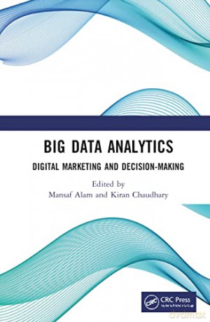 Big Data Analytics: Digital Marketing and Decision-Making - Mansaf Alam [KSIĄŻKA]