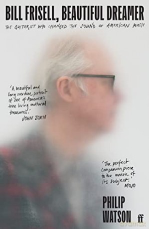 Bill Frisell, Beautiful Dreamer: The Guitarist Who Changed the Sound of American Music - Philip Watson [KSIĄŻKA]