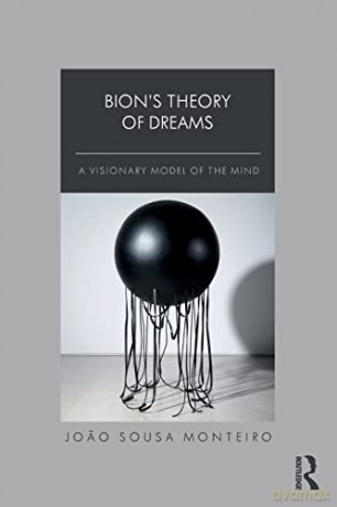 Bion's Theory of Dreams: A Visionary Model of the Mind - Jo O Monteiro [KSIĄŻKA]