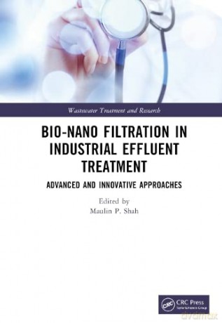 Bio-Nano Filtration in Industrial Effluent Treatment: Advanced and Innovative Approaches - Maulin P. Shah [KSIĄŻKA]