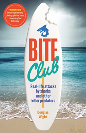 Bite Club: Real-life attacks by sharks and other killer predators - Douglas Wight [KSIĄŻKA]