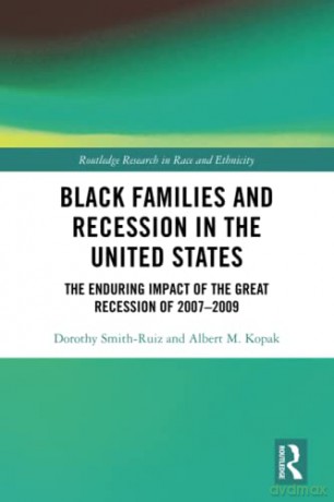 Black Families and Recession in the United States: The Enduring Impact of the Great Recession of 2007-2009 - Dorothy Smith-Ruiz [KSIĄŻKA]