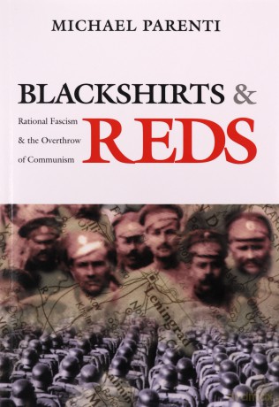 Blackshirts and Reds: Rational Fascism and the Overthrow of Communism - Michael Parenti [KSIĄŻKA]