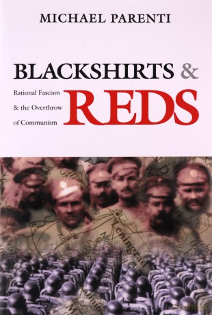 Blackshirts and Reds: Rational Fascism and the Overthrow of Communism - Michael Parenti [KSIĄŻKA]
