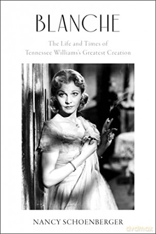 Blanche: The Life and Times of Tennessee Williams's Greatest Creation - Nancy Schoenberger [KSIĄŻKA]