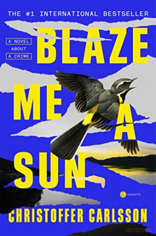 Blaze Me a Sun: A Novel About a Crime - Christoffer Carlsson [KSIĄŻKA]
