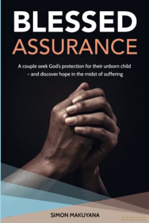 Blessed Assurance: A couple seek God's protection for their unborn child - and discover hope in the midst of suffering - Simon Makuyana [KSIĄŻKA]